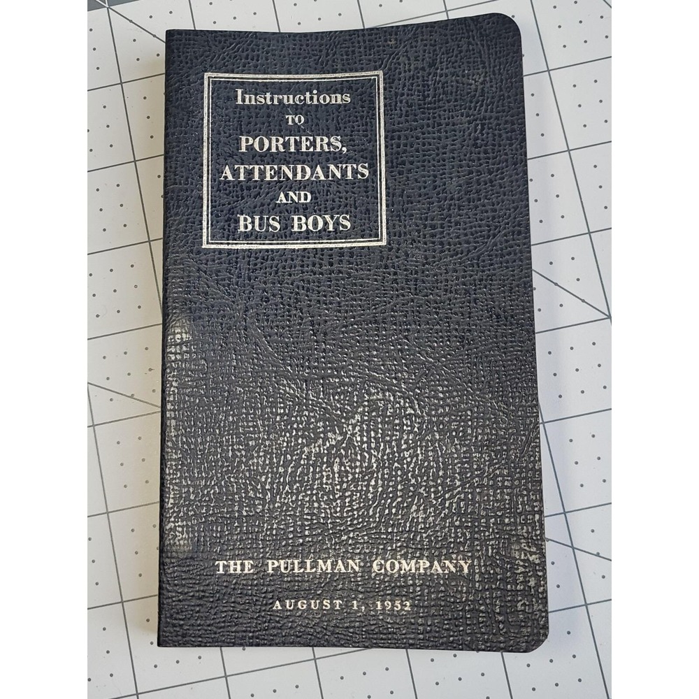 Instructions to Porters, Attendants and Bus Boys August 1, 1952 The Pullman Co